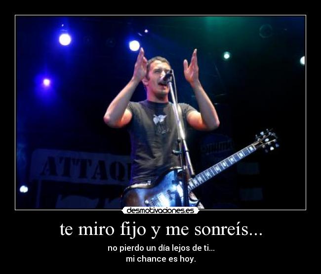 te miro fijo y me sonreís... - 