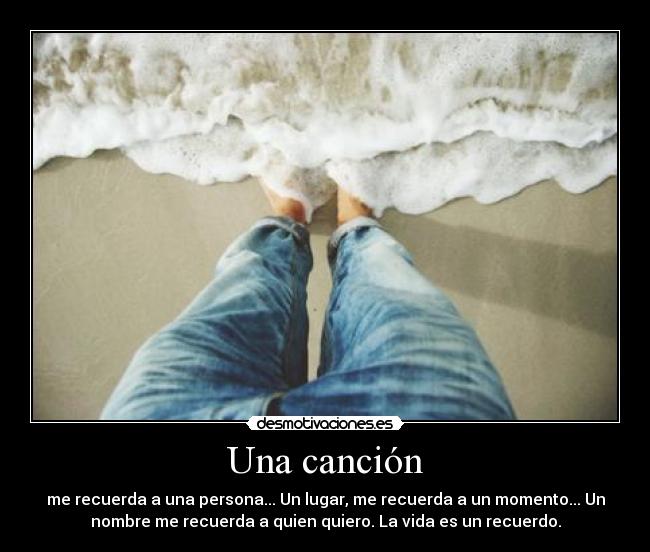 Una canción - me recuerda a una persona... Un lugar, me recuerda a un momento... Un
nombre me recuerda a quien quiero. La vida es un recuerdo.