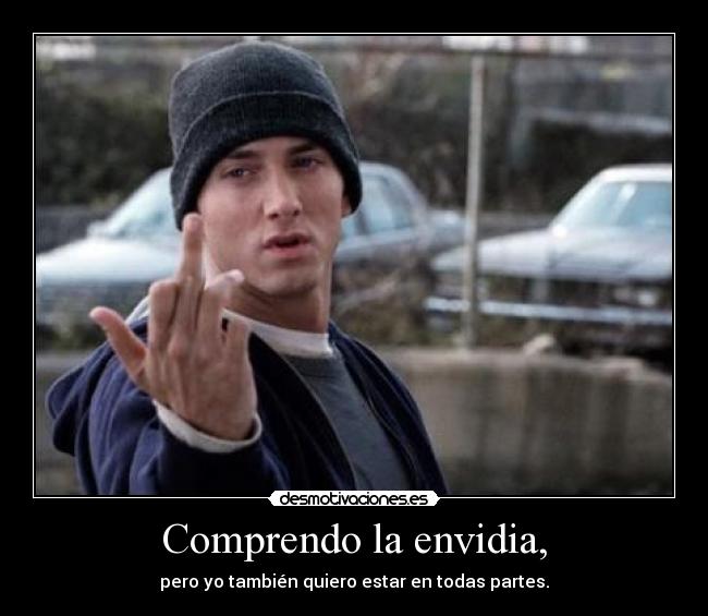 Comprendo la envidia, -