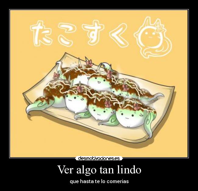 Ver algo tan lindo - que hasta te lo comerias