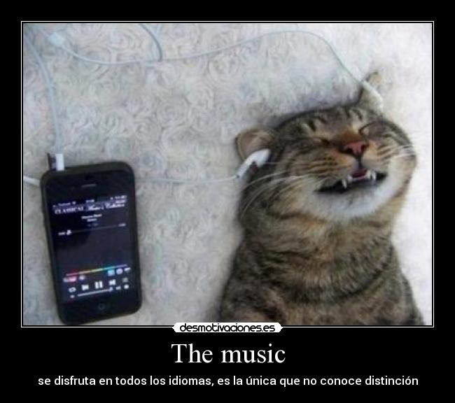 The music - se disfruta en todos los idiomas, es la única que no conoce distinción