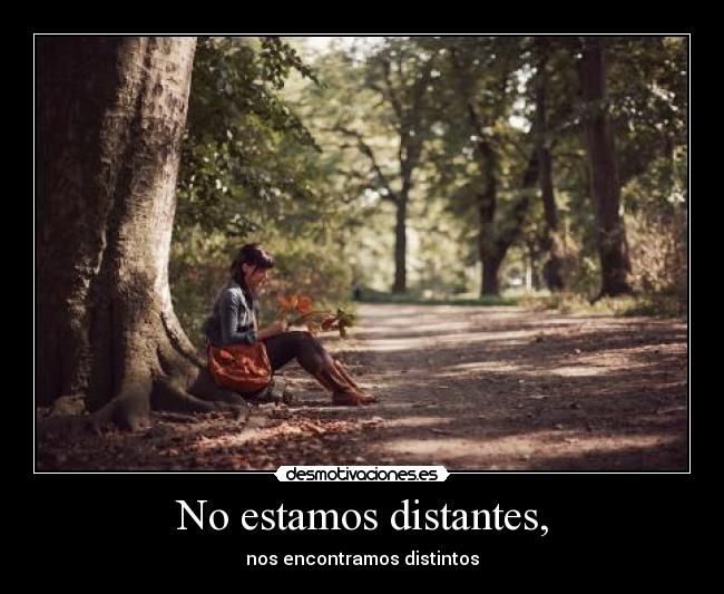 No estamos distantes, - 