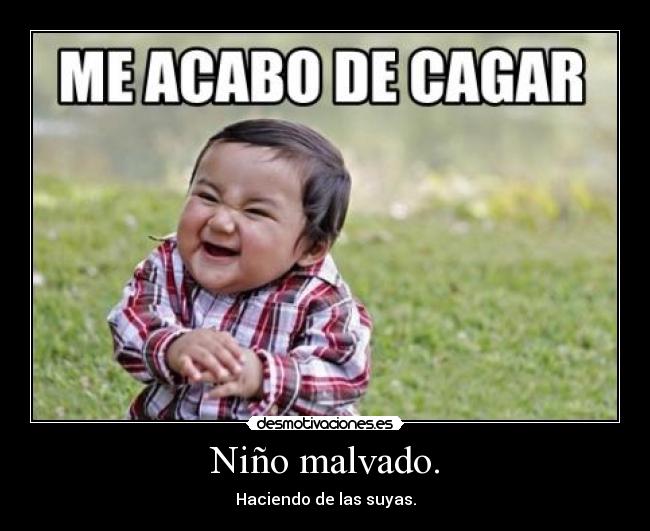 Niño malvado. - Haciendo de las suyas.