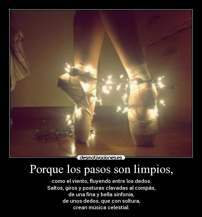Porque los pasos son limpios, -