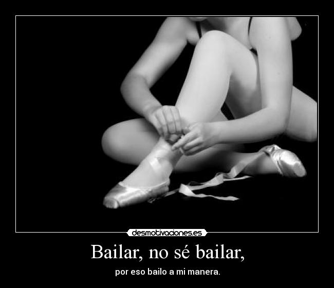 Bailar, no sé bailar, - 