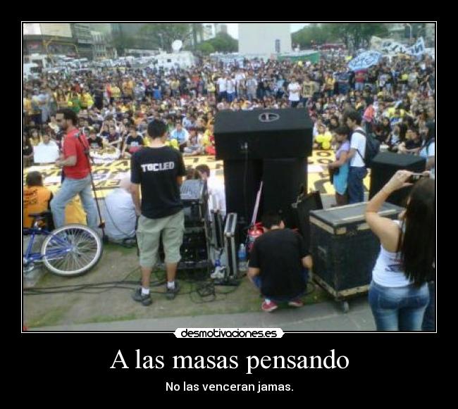 A las masas pensando - No las venceran jamas.