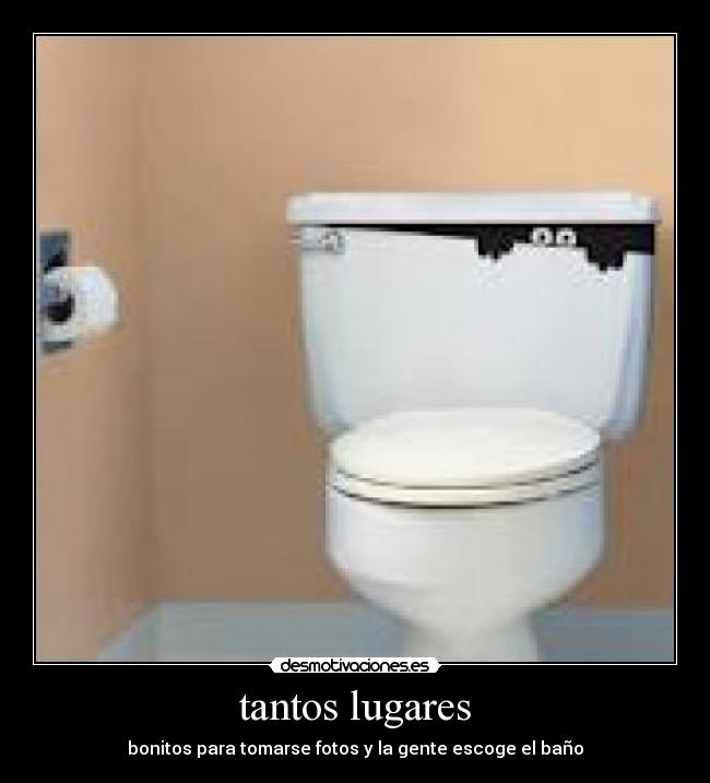 tantos lugares - bonitos para tomarse fotos y la gente escoge el baño