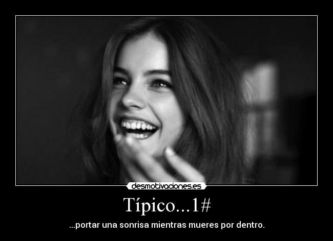Típico...1# - ...portar una sonrisa mientras mueres por dentro.