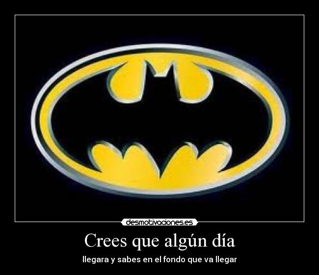 Crees que algún día -