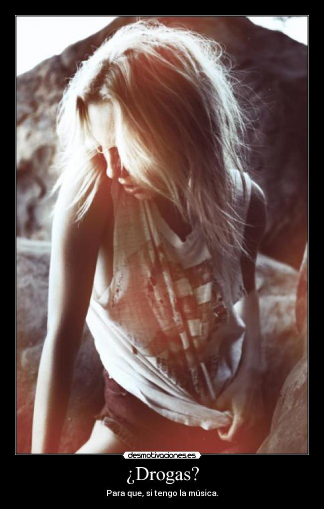 ¿Drogas? - Para que, si tengo la música.