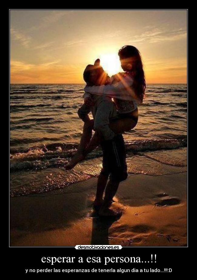 esperar a esa persona...!! -