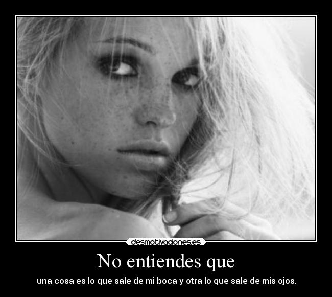 No entiendes que -