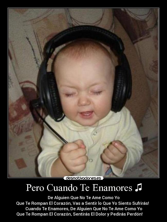 Pero Cuando Te Enamores ♫ - De Alguien Que No Te Ame Como Yo
Que Te Rompan El Corazón, Vas a Sentir lo Que Yo Siento Sufrirás! ♪♪
Cuando Te Enamores, De Alguien Que No Te Ame Como Yo
Que Te Rompan El Corazón, Sentirás El Dolor y Pedirás Perdón! ♪ ♪ ♫ ♫