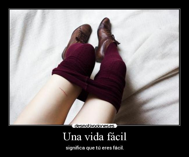 Una vida fácil - significa que tú eres fácil.