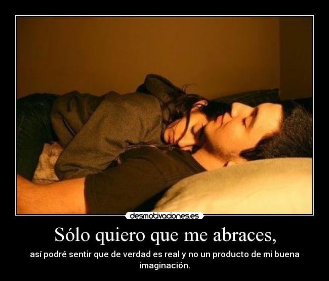 Sólo quiero que me abraces, - 