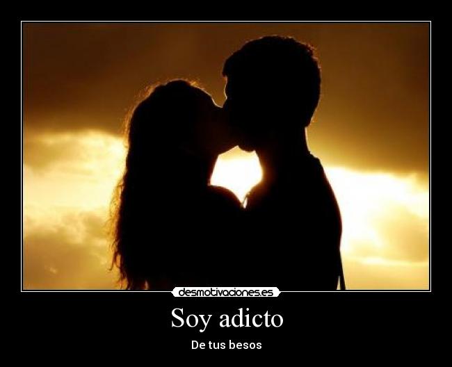 Soy adicto - De tus besos
