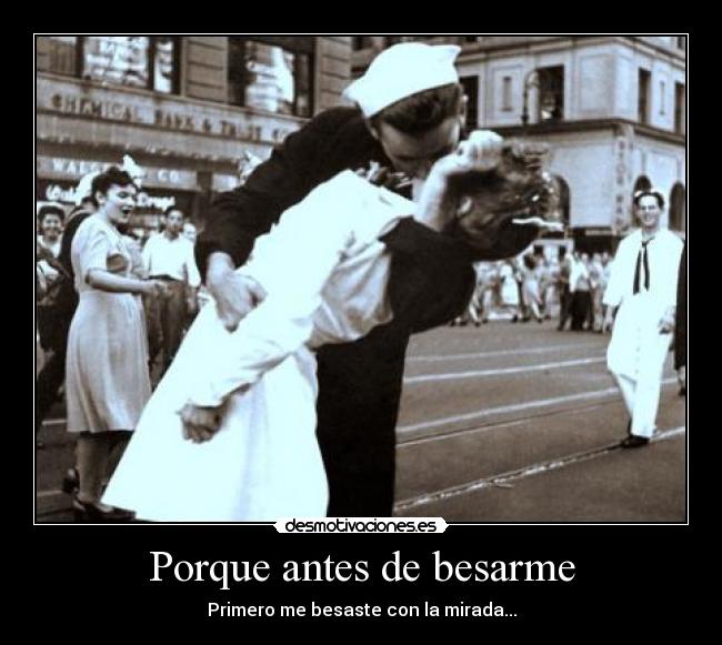 Porque antes de besarme - Primero me besaste con la mirada...