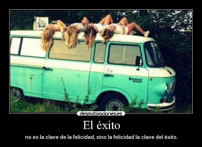 El éxito - no es la clave de la felicidad, sino la felicidad la clave del éxito.