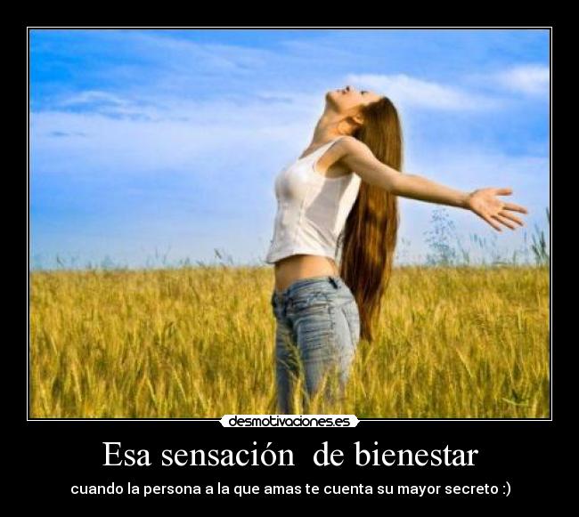Esa sensación de bienestar - cuando la persona a la que amas te cuenta su mayor secreto :)