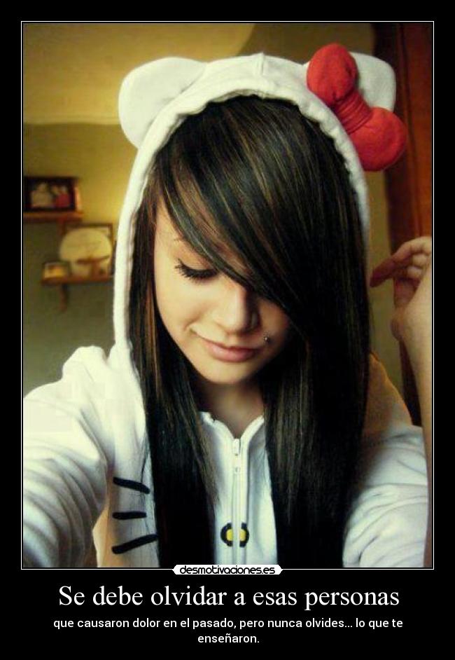 Se debe olvidar a esas personas - que causaron dolor en el pasado, pero nunca olvides... lo que te enseñaron.