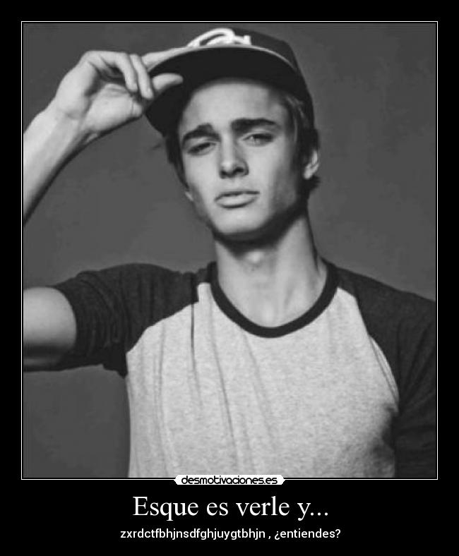 Esque es verle y... -