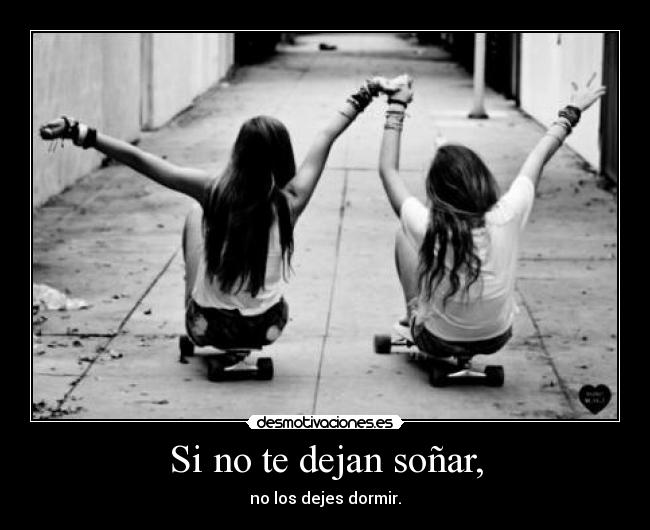 Si no te dejan soñar, -