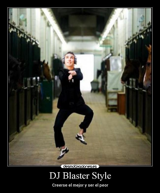 DJ Blaster Style - Creerse el mejor y ser el peor