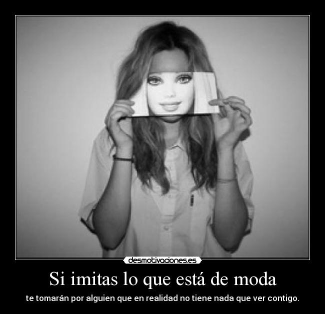 Si imitas lo que está de moda - 