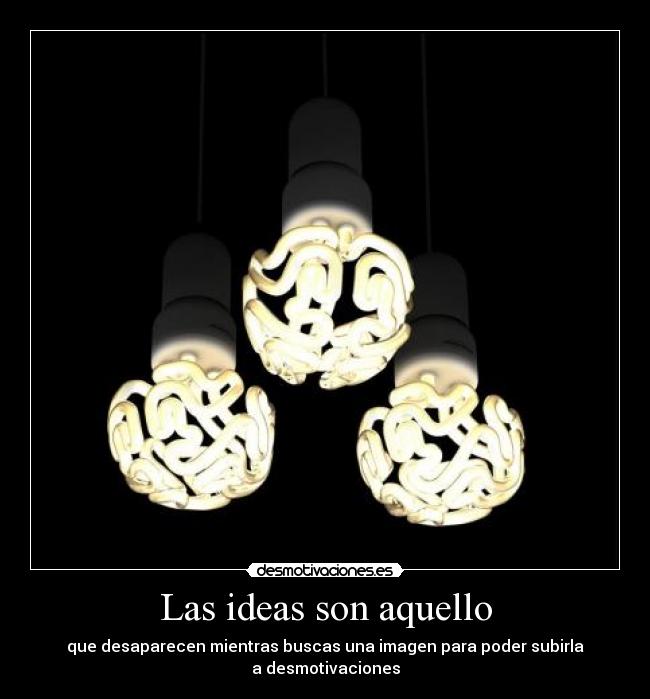 Las ideas son aquello - 