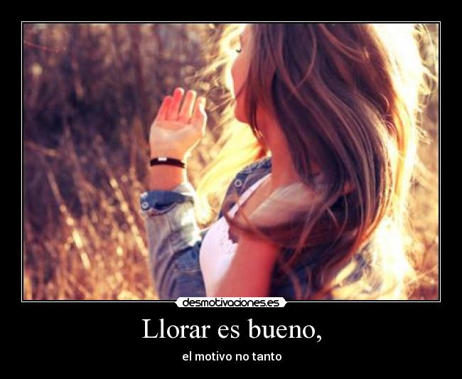 Llorar es bueno, - 
