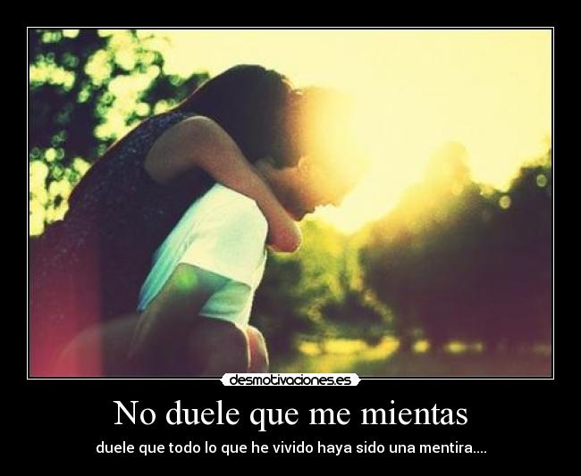 No duele que me mientas -