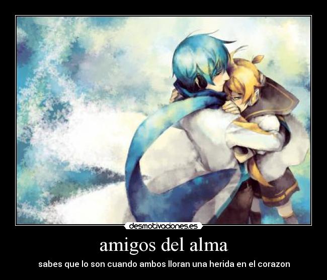 amigos del alma - sabes que lo son cuando ambos lloran una herida en el corazon
