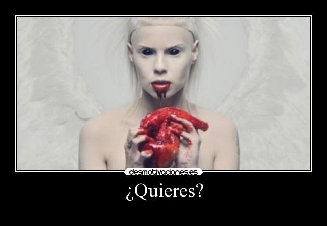 ¿Quieres? -