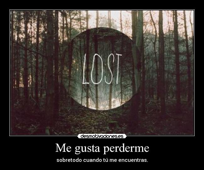 Me gusta perderme -