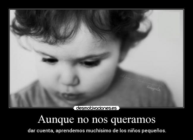 Aunque no nos queramos - dar cuenta, aprendemos muchísimo de los niños pequeños.