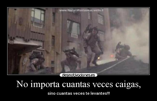 No importa cuantas veces caigas, -