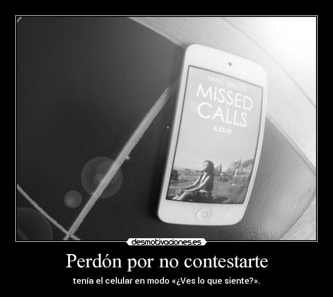 Perdón por no contestarte -