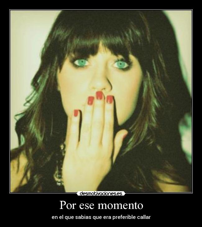 Por ese momento - en el que sabias que era preferible callar