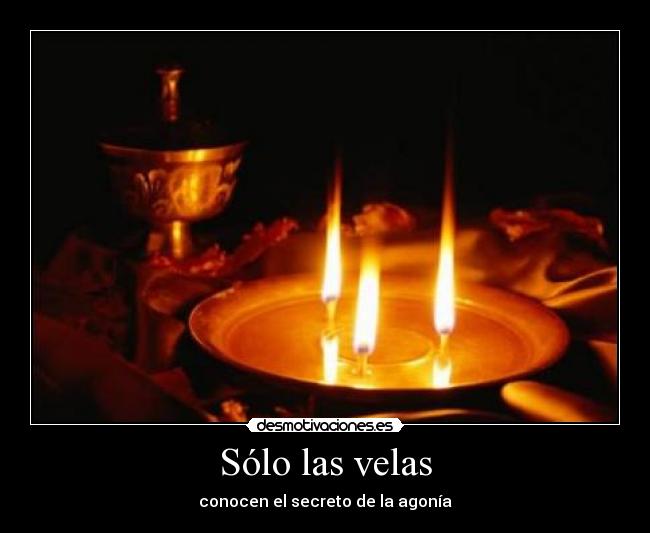 Sólo las velas - conocen el secreto de la agonía