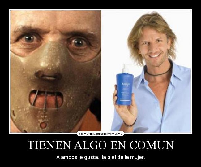 TIENEN ALGO EN COMUN - A ambos le gusta.. la piel de la mujer.