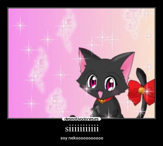 siiiiiiiiiii - soy nekooooooooooo