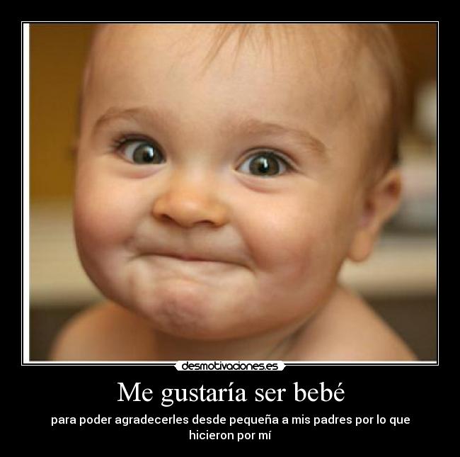 Me gustaría ser bebé -