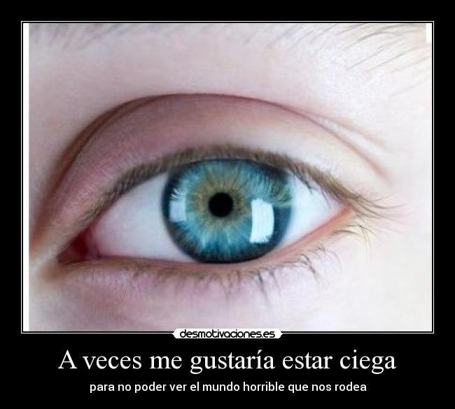 A veces me gustaría estar ciega - 