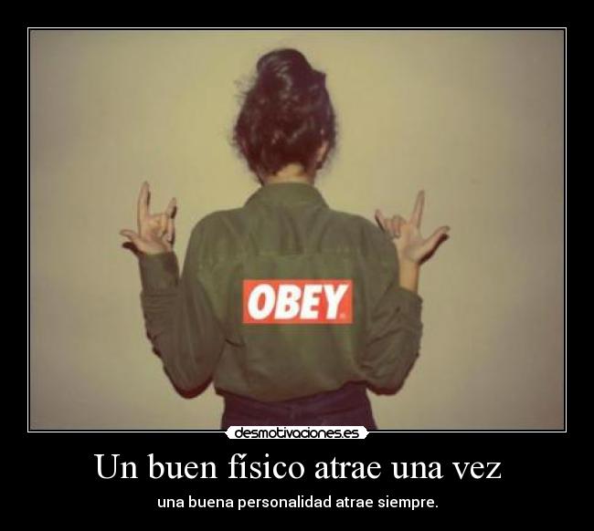 Un buen físico atrae una vez - una buena personalidad atrae siempre.