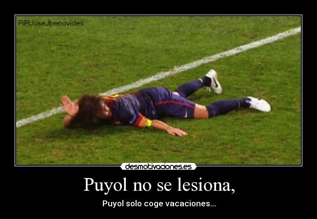 Puyol no se lesiona, - Puyol solo coge vacaciones...