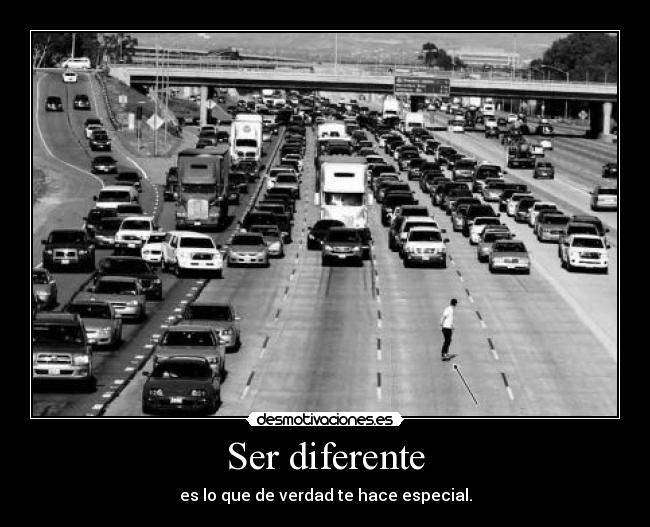 Ser diferente - es lo que de verdad te hace especial.
