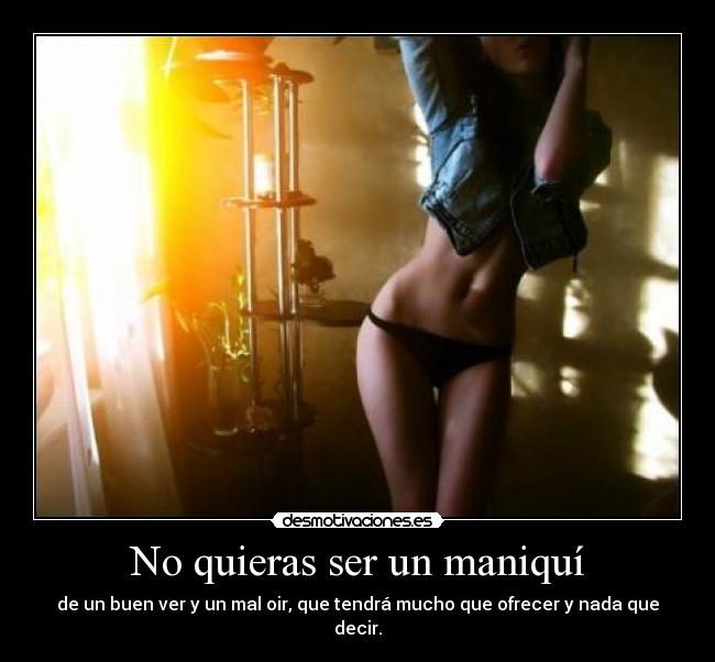 No quieras ser un maniquí -