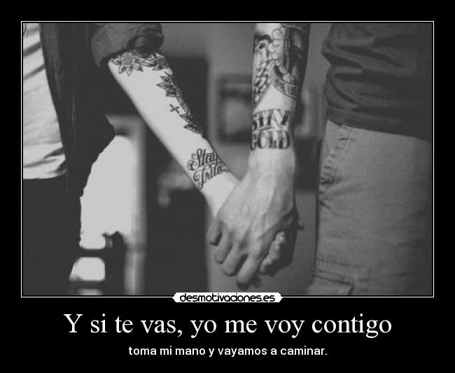 Y si te vas, yo me voy contigo Desmotivaciones Y si te vas, yo me voy contigo Desmotivaciones