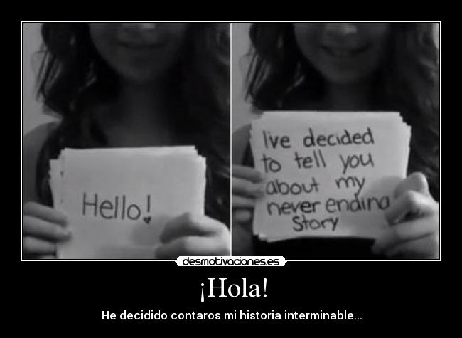 ¡Hola! - He decidido contaros mi historia interminable...