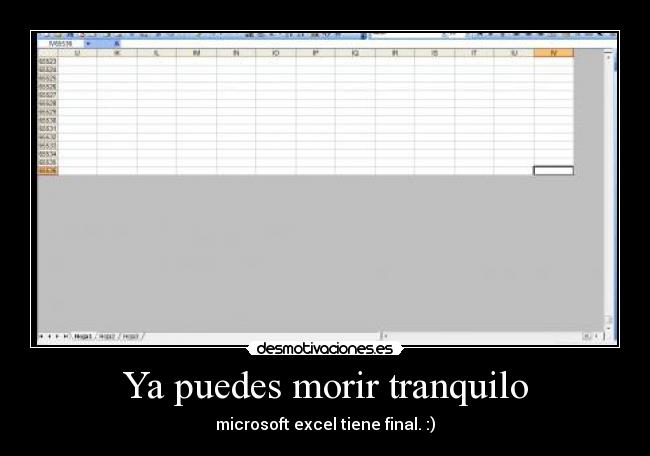 Ya puedes morir tranquilo - microsoft excel tiene final. :)